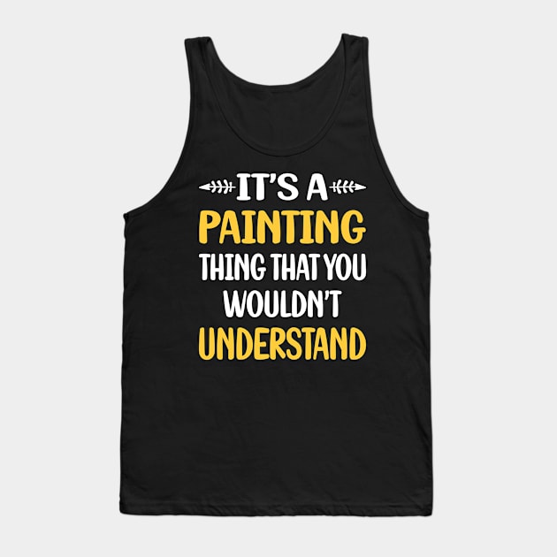 You Would Not Understand Painting Tank Top by symptomovertake